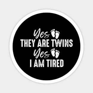 Yes They Are Twins Yes I Am Tired Funny Twin Parents Magnet